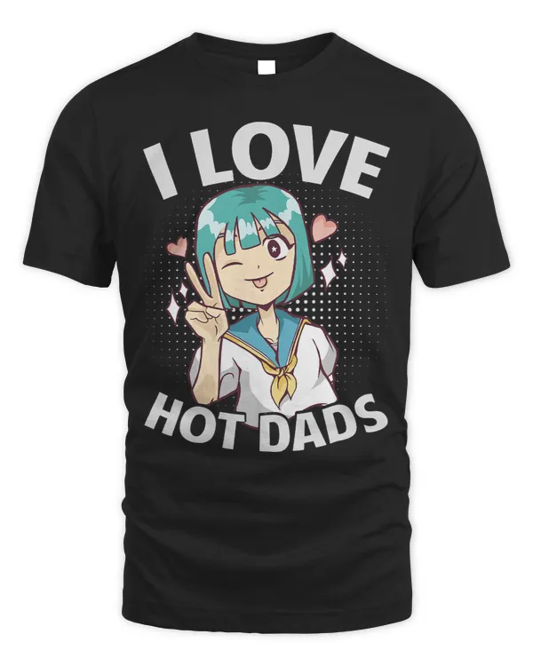 I Love Hot Dads 2Funny Kawaii Anime 2Cute Girl