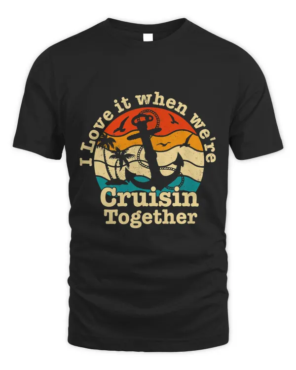 I Love It When Were Cruisin Together Cruise for couples
