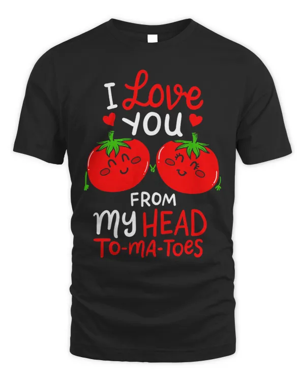 I Love You From My Head ToMaToes Tomato Matching Clothes