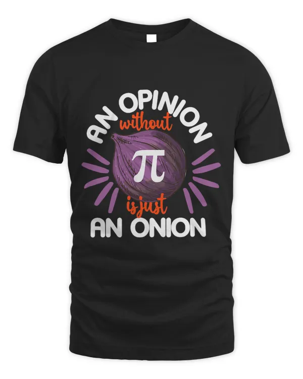 Funny Pi Day Shirt An Opinion Without 3.14 Science Teacher