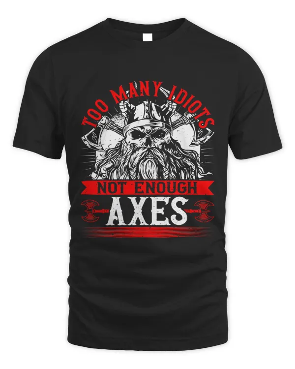Viking Too Many Idiots Not Enough Axes Norse Mythology