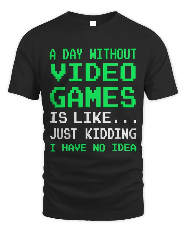 A Day Without Video Games Funny Video Gamer Gift Men Women