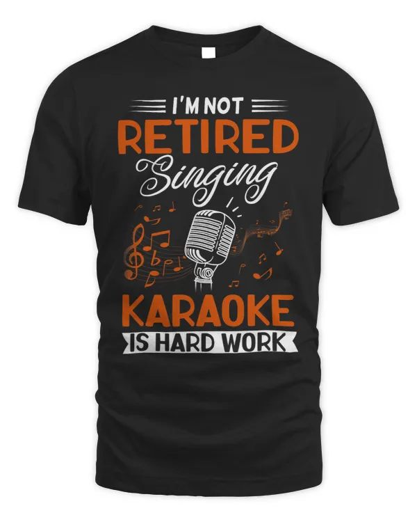I'm Not Retired Singing Karaoke Is Hard Work Karaoke Singer T-Shirt (2)