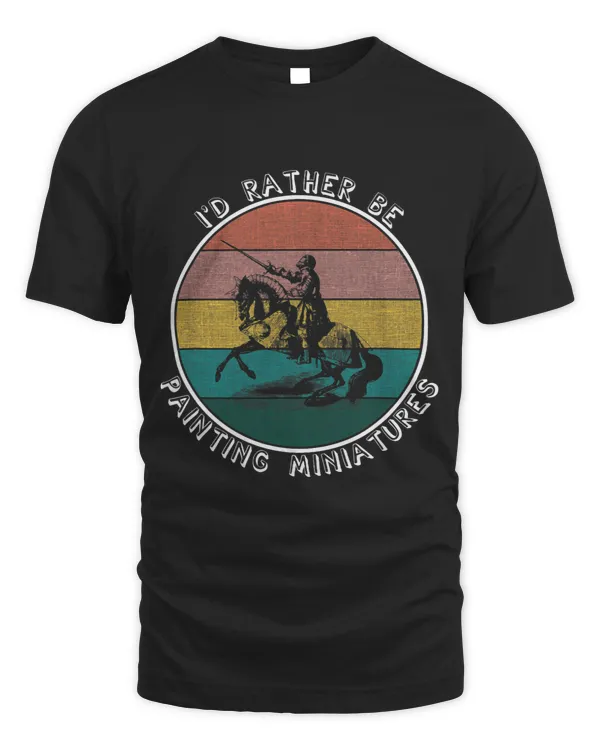 Id Rather Be Painting Miniatures Funny Model Painting