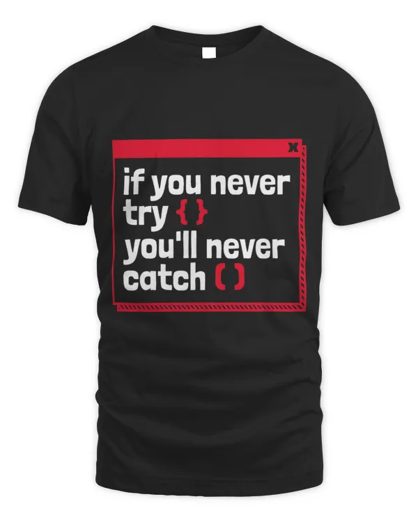 If You Never Try Youll Never Catch Coder Software Developer 1