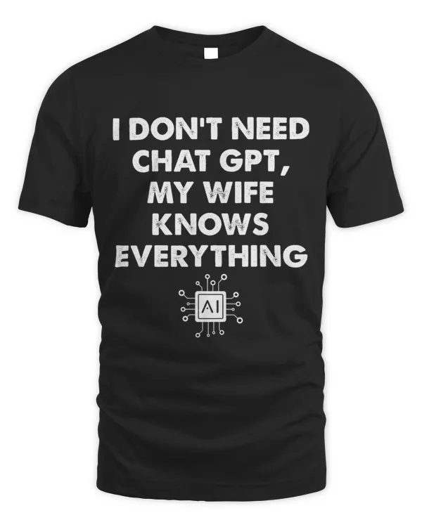I Dont Need Chat GPT My Wife Knows Everything Husband Men