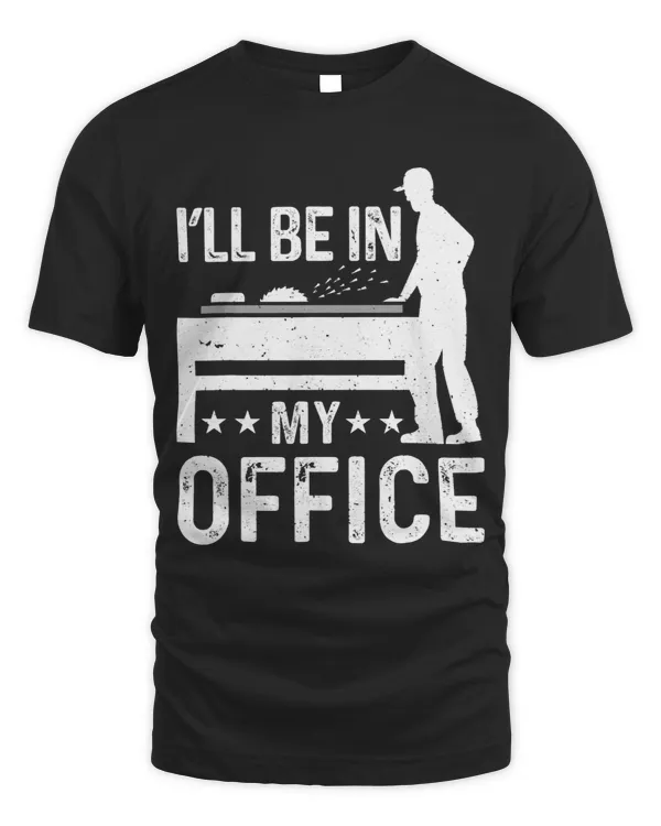 Ill be in my Office Woodworker Artisan Sawdust Woodworking 1