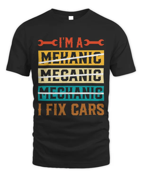 Im a Mechanic I Fix Cars Funny Machinist Car Mechanic