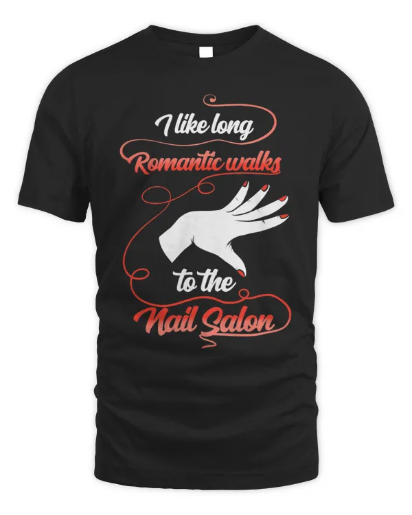 I like long romantic walks to the Nail Salon 2Nail Tech