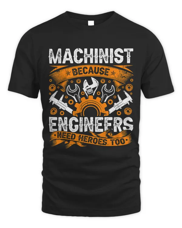 Machinist Because Engineers Need Heroes Too CNC Machinist 2