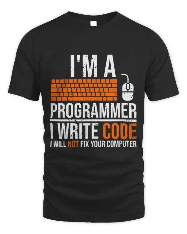Im A Programmer I Write Code Will Not Fix Computer Funny
