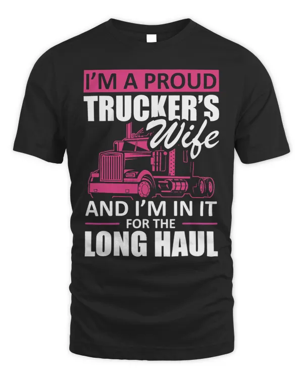 Im A Proud Truckers Wife And I am In It For The Long Haul