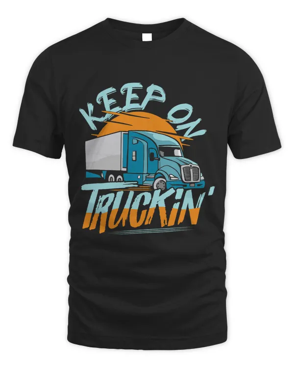 Keep On Truckin Trucker Truck Driver