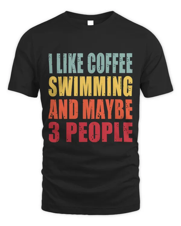 I Like Coffee Swimming And Maybe Three People