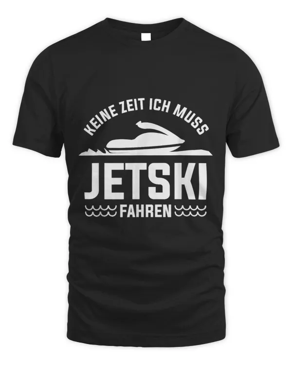 Keine Zeit Ich Muss Jetski Driving Jet Ski Driver Water Bob