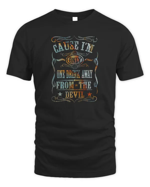 Cause I'm Only One Drink Away From The Devil Country Music