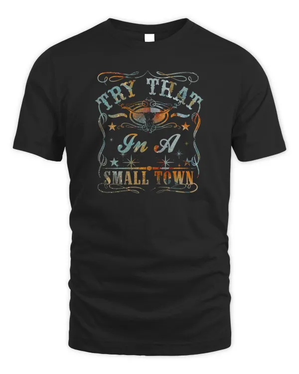 Try That In A Small Town Cowboy Country Music
