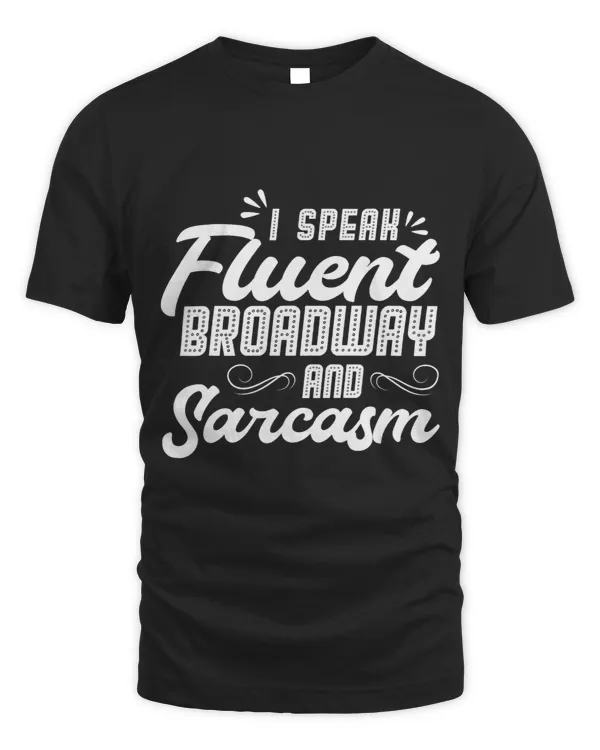 I Speak Fluent Broadway And Sarcasm Theater Theatre