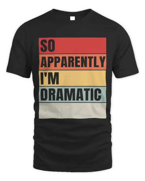 So Apparently Im Dramatic Vintage Funny Saying for women
