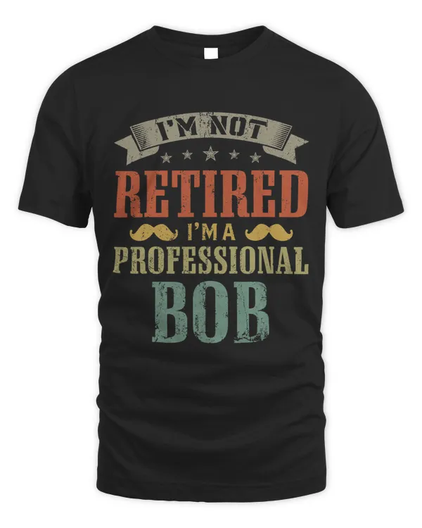 Mens Im Not Retired Im Professional Bob Fathers Day Funny 1