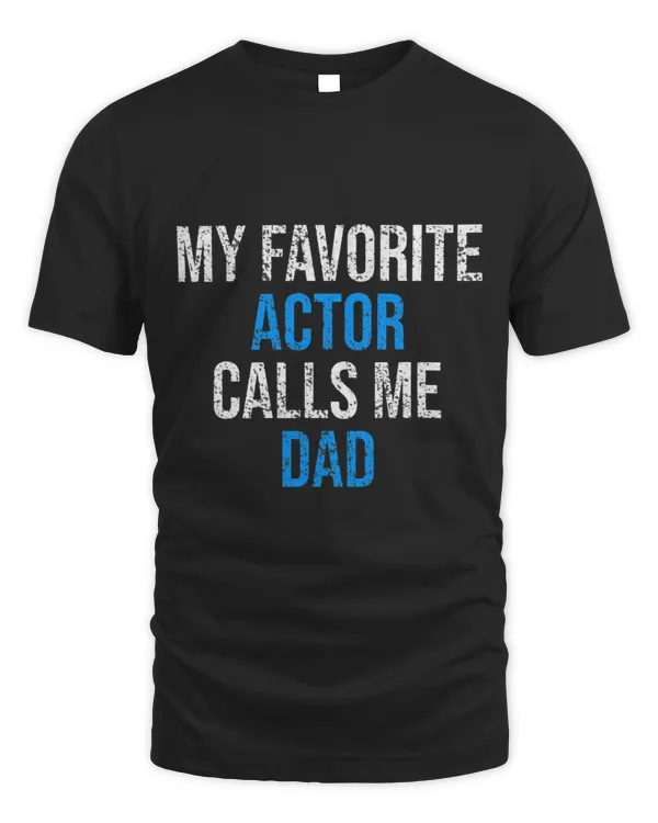 Mens My Favorite Actor Calls Me Dad Funny Father