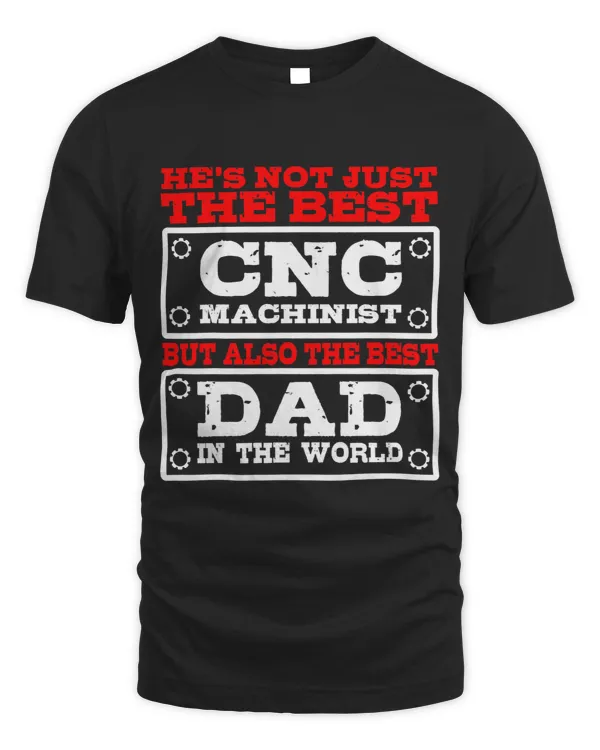 CNC Machinist The Best Dad In The World Fathers Day