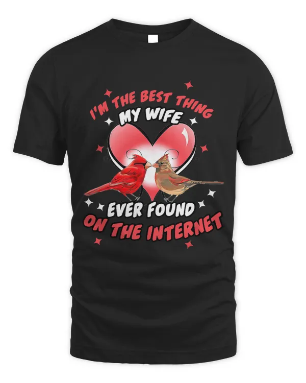 Im The Best Thing My Wife Ever Found On The Internet Birds