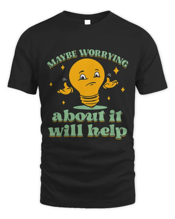 Maybe Worrying About It Will Help Funny Anxiety