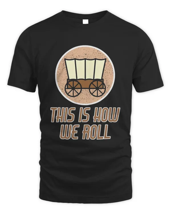 Funny Patriot Pioneer Day Utah How I Roll Wagon