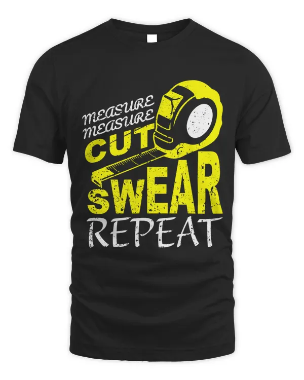 Measure Measure Cut Swear Repeat I Craftsman
