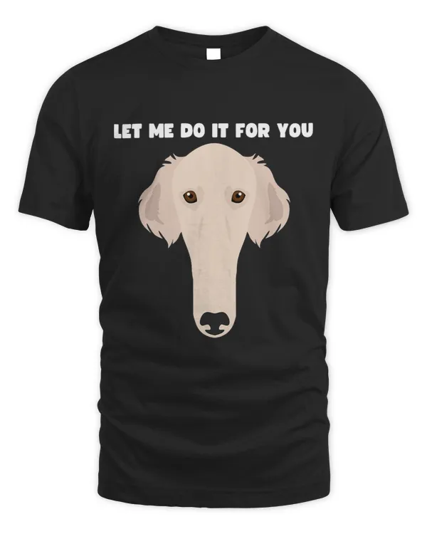 Let Me Do It For You Borzoi Dog Funny Long Face Sneep Snorp