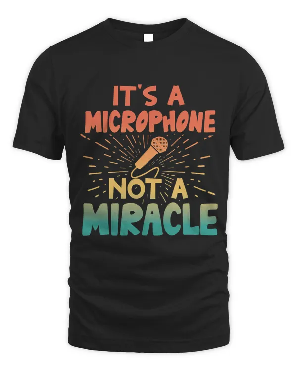 Its A Microphone Not A Miracle Funny Karaoke Singer Music 1