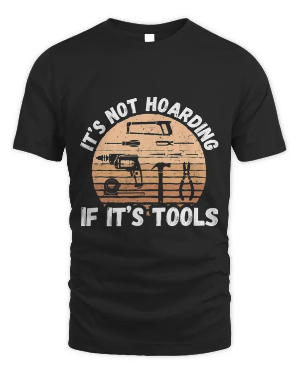 Its Not Hoarding If Its Tools Woodworker 1