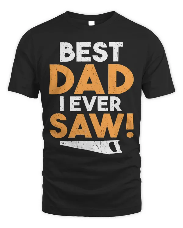 Best Dad i ever saw Handyman Woodwork Craftsman Father