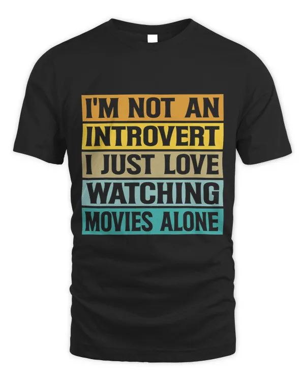 Im Not An Introvert I Just Love Watching Movies Alone