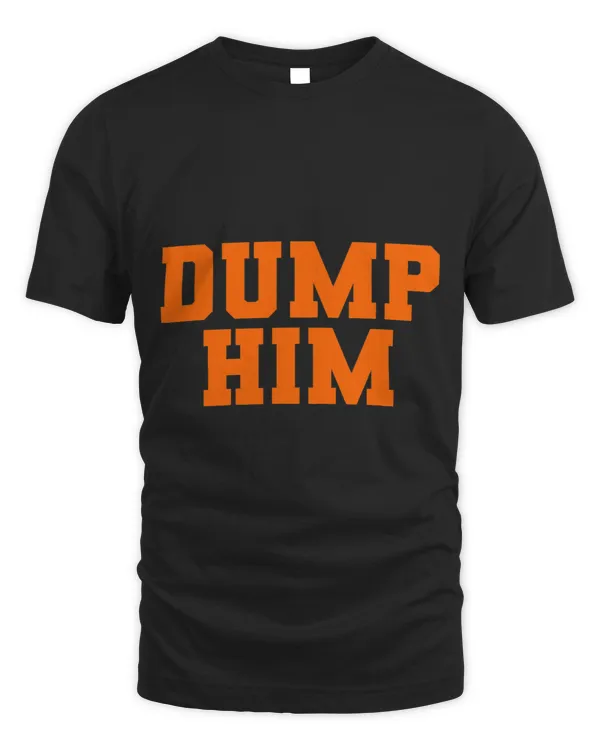Dump Him Modern Fashion Influencer Womens Dump Him