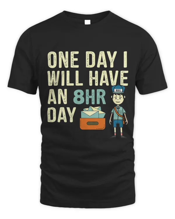 One Day I Will Have An 8 Hour Day Funny Postal Worker TShirt