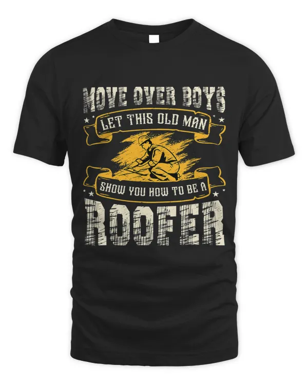 Move Over Boys Let This Old Man Show You How To Be A Roofer