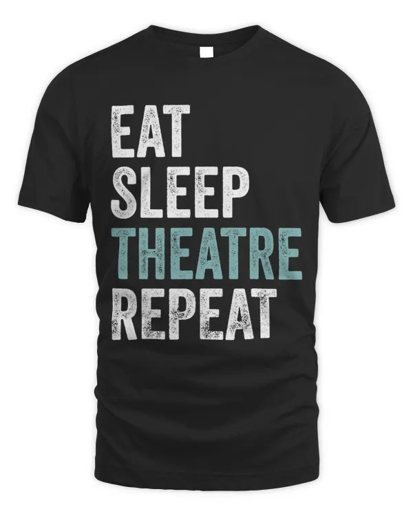 Eat Sleep Theatre Repeat Funny Theater