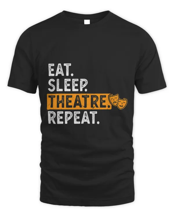 Eat Sleep Theatre Repeat Theater