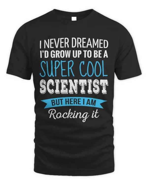 Scientist Gifts I Never Dreamed Funny Appreciation Scientist