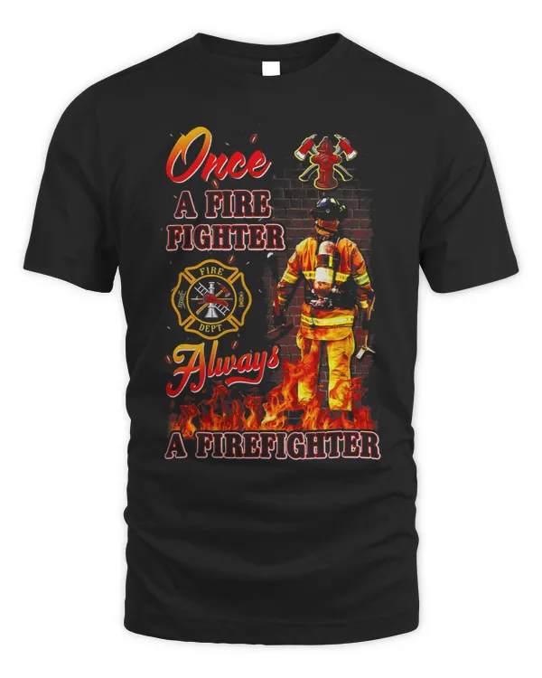 Once A Fire Fighter Always A Firefighter