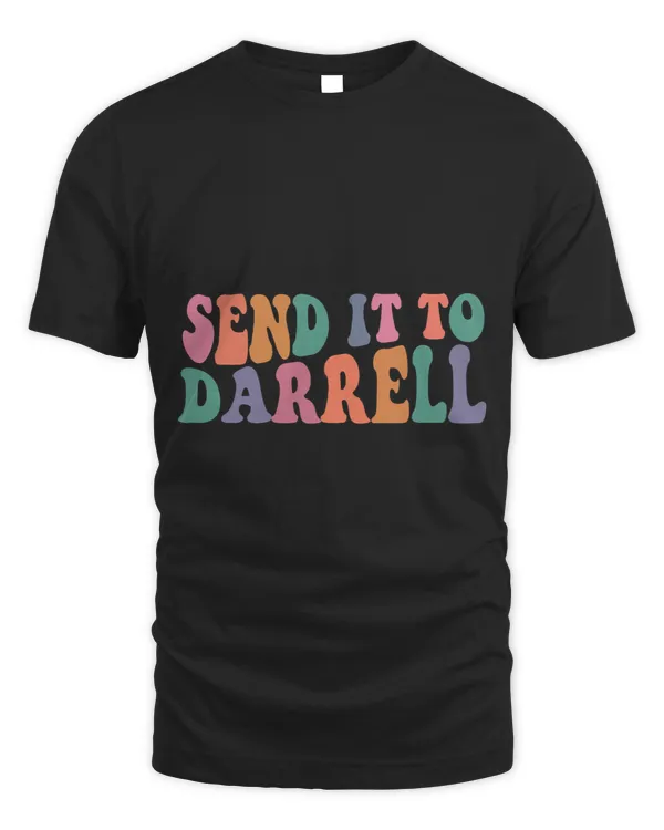 Send it to Darrell Send it to Daryl Send it to Darrel