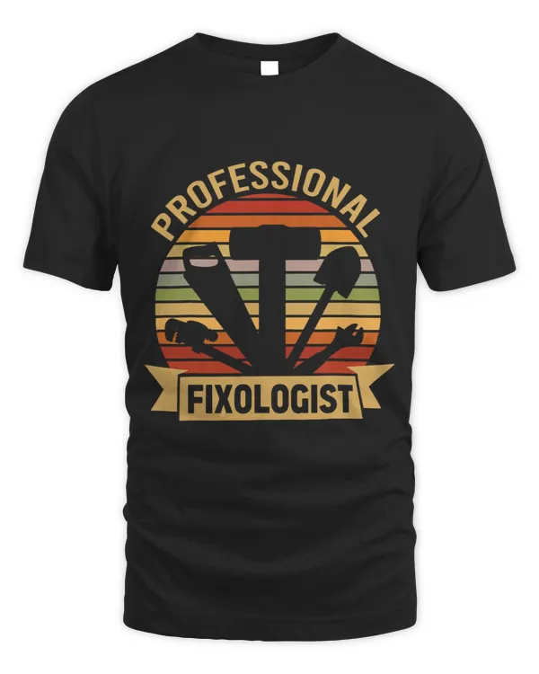 Professional Fixologist Graphic Funny Humor Lover Designs 3