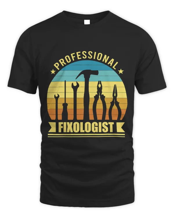 Professional Fixologist Graphic Funny Humor Lover Designs 7