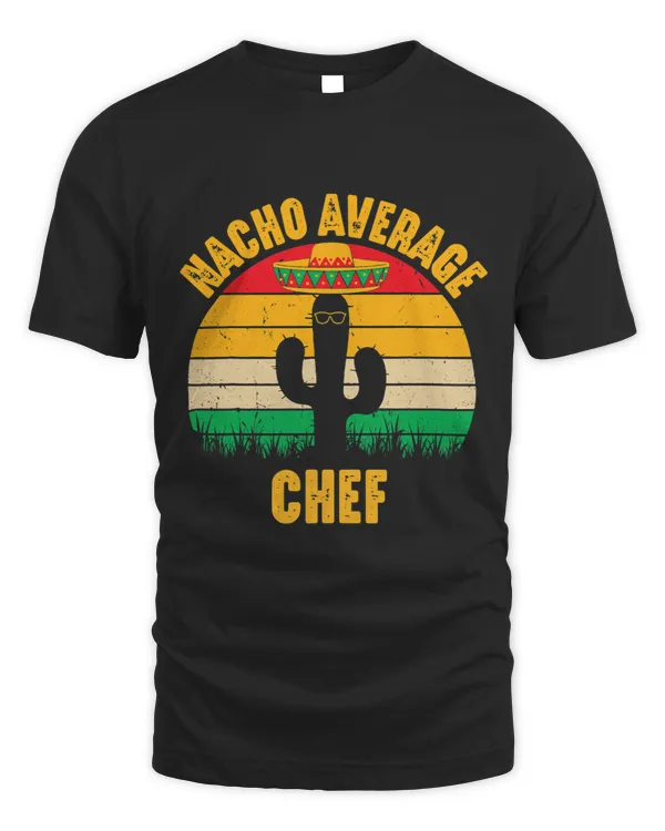 Nacho Average Chef Men Women Funny Cinco De Mayo Mexican
