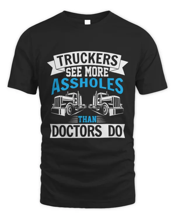 Truckers see more assholes than Docotrs do Road Transporter