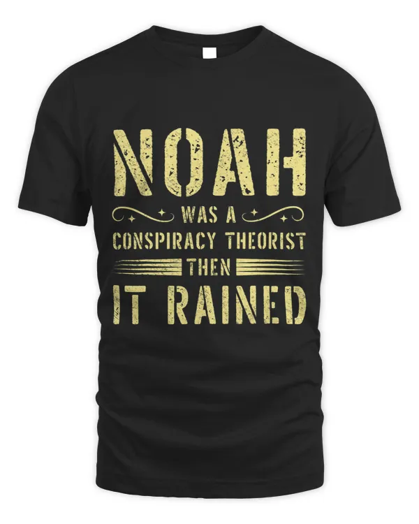 Truth Theory Noah Was A Conspiracy Theorist Then It Rained