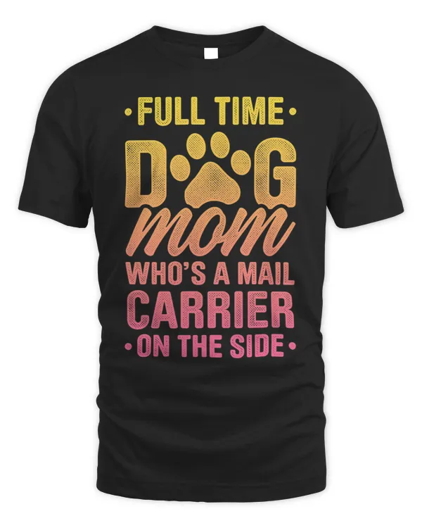 Mens Full Time Dog Mom Whos A Mail Carrier On The Side