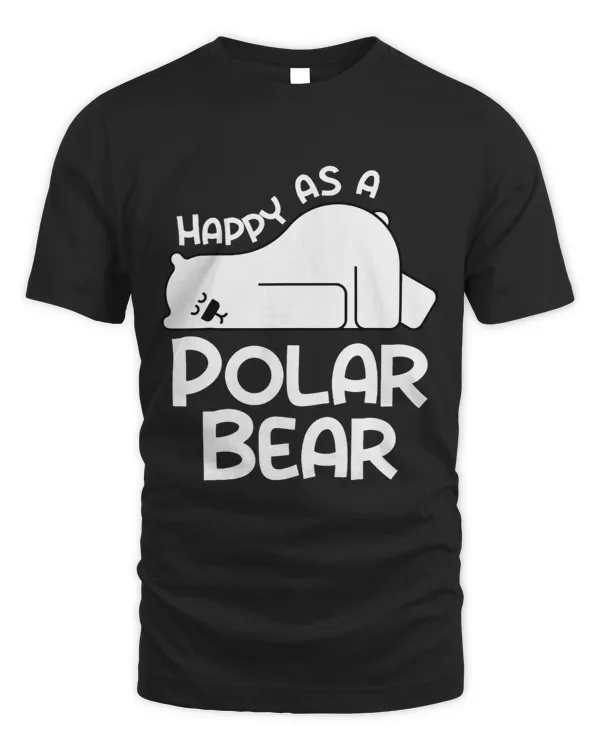 Bears Polar Bear Shirt Happy As a Polar Bear
